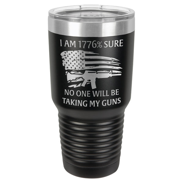 I am 1776% Sure No One Is Taking My Guns Tumbler