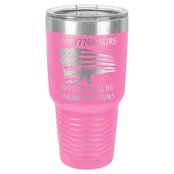 I am 1776% Sure No One Is Taking My Guns Tumbler